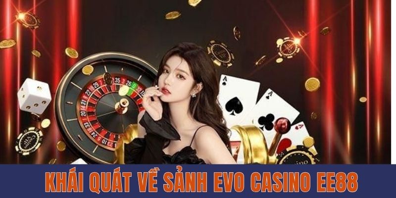 Giới thiệu về EVO Casino EE88